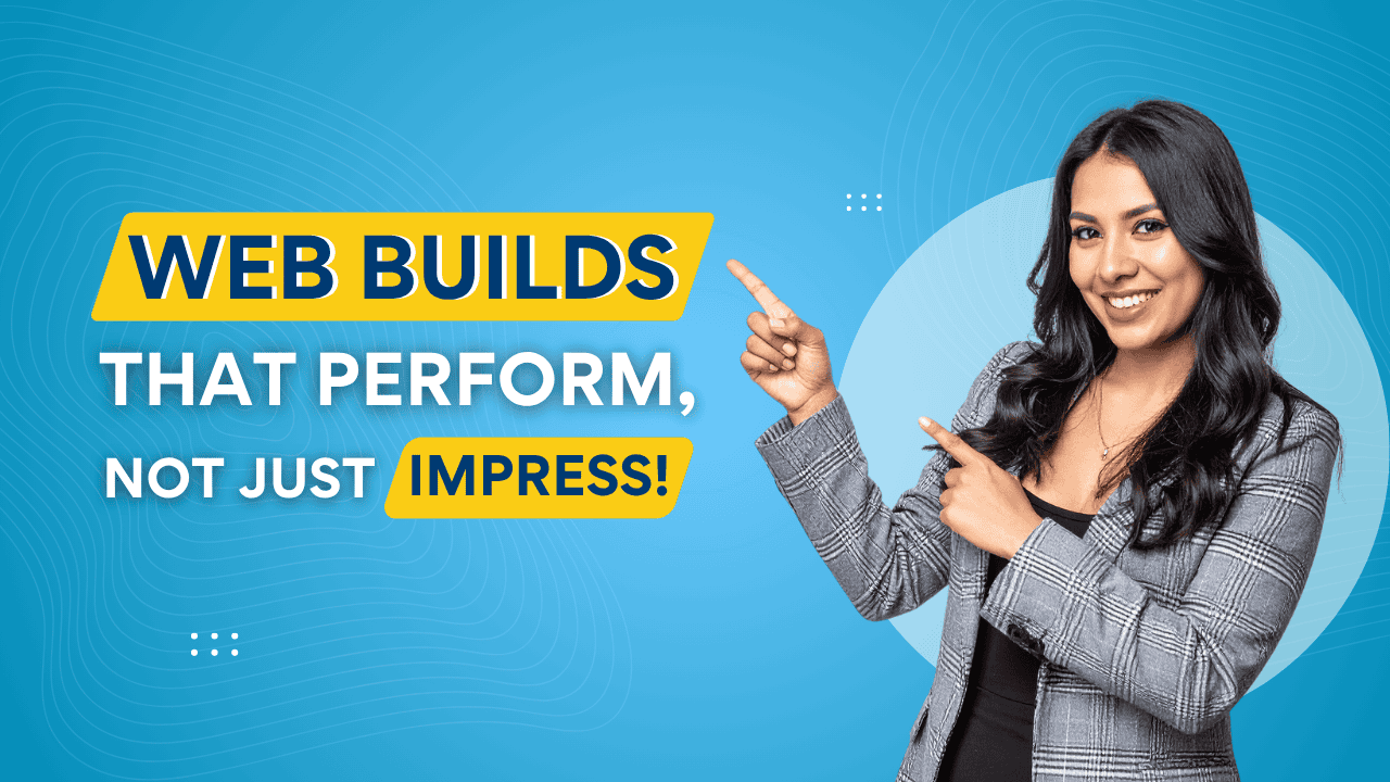 Smiling woman in a checkered blazer pointing at bold text that reads “Web Builds That Perform, Not Just Impress!” on a blue gradient background.